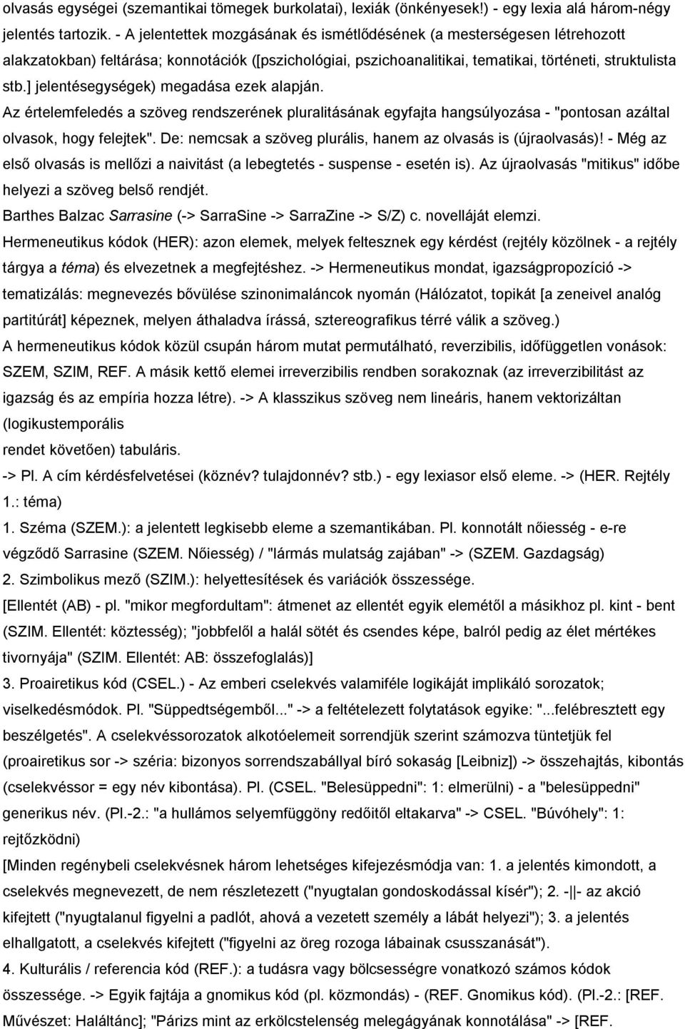] jelentésegységek) megadása ezek alapján. Az értelemfeledés a szöveg rendszerének pluralitásának egyfajta hangsúlyozása - "pontosan azáltal olvasok, hogy felejtek".