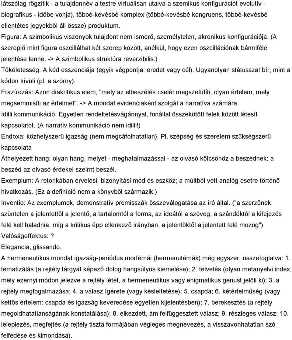 (A szereplő mint figura oszcillálhat két szerep között, anélkül, hogy ezen oszcillációnak bármiféle jelentése lenne. -> A szimbolikus struktúra reverzibilis.