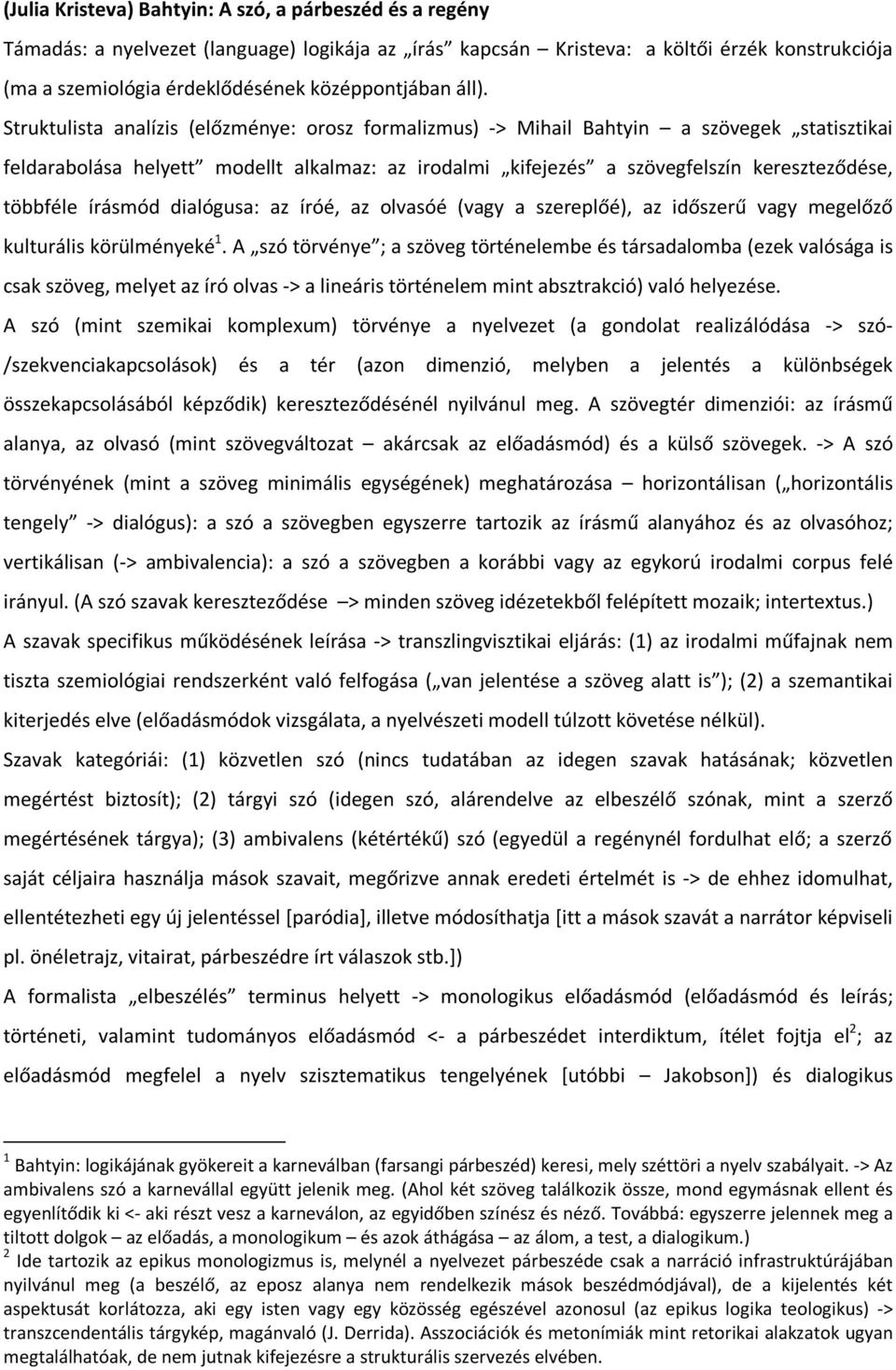 Struktulista analízis (előzménye: orosz formalizmus) -> Mihail Bahtyin a szövegek statisztikai feldarabolása helyett modellt alkalmaz: az irodalmi kifejezés a szövegfelszín kereszteződése, többféle