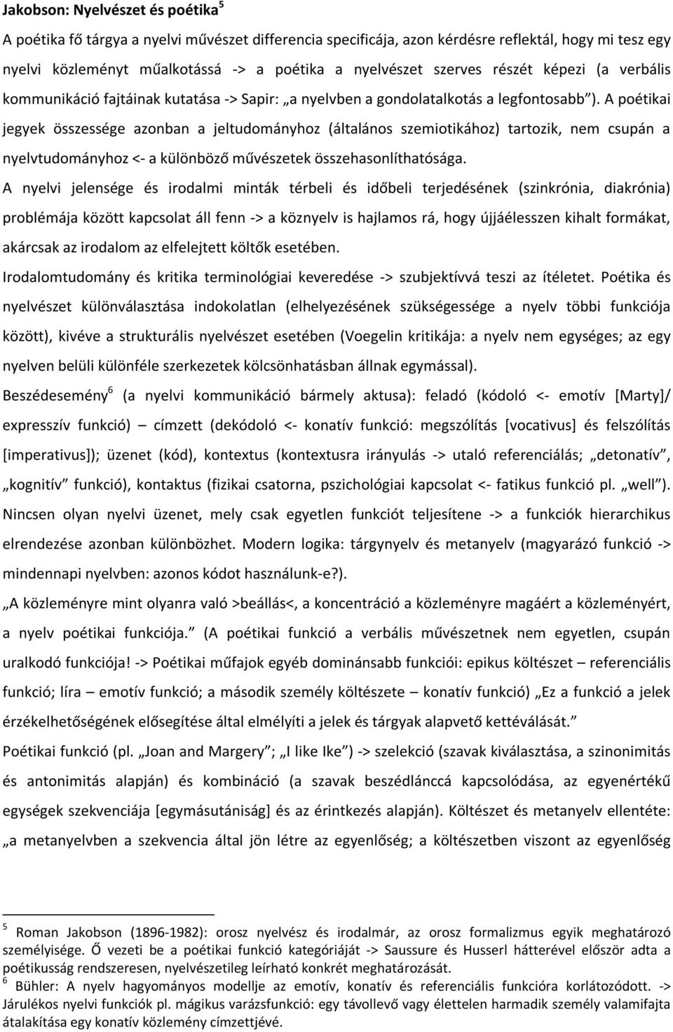 A poétikai jegyek összessége azonban a jeltudományhoz (általános szemiotikához) tartozik, nem csupán a nyelvtudományhoz <- a különböző művészetek összehasonlíthatósága.