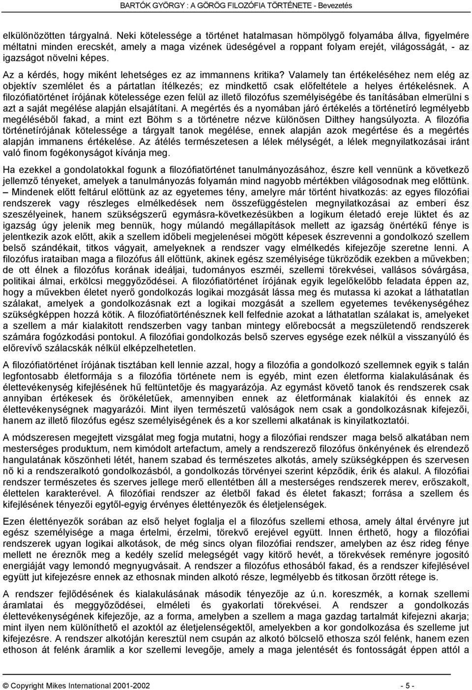 képes. Az a kérdés, hogy miként lehetséges ez az immannens kritika?