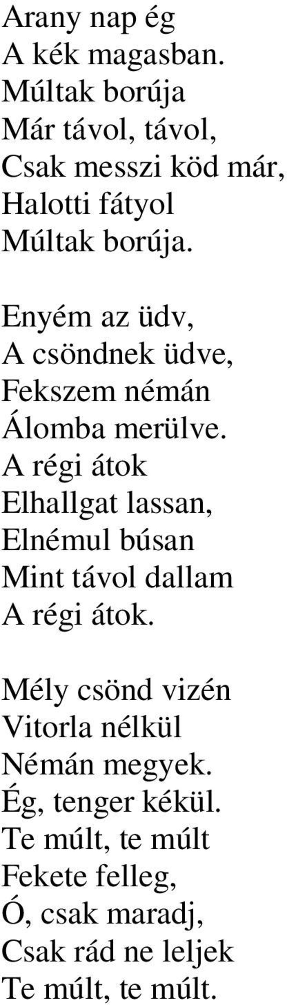 Enyém az üdv, A csöndnek üdve, Fekszem némán Álomba merülve.