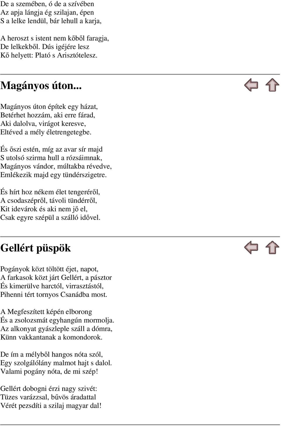 És őszi estén, míg az avar sír majd S utolsó szirma hull a rózsáimnak, Magányos vándor, múltakba révedve, Emlékezik majd egy tündérszigetre.