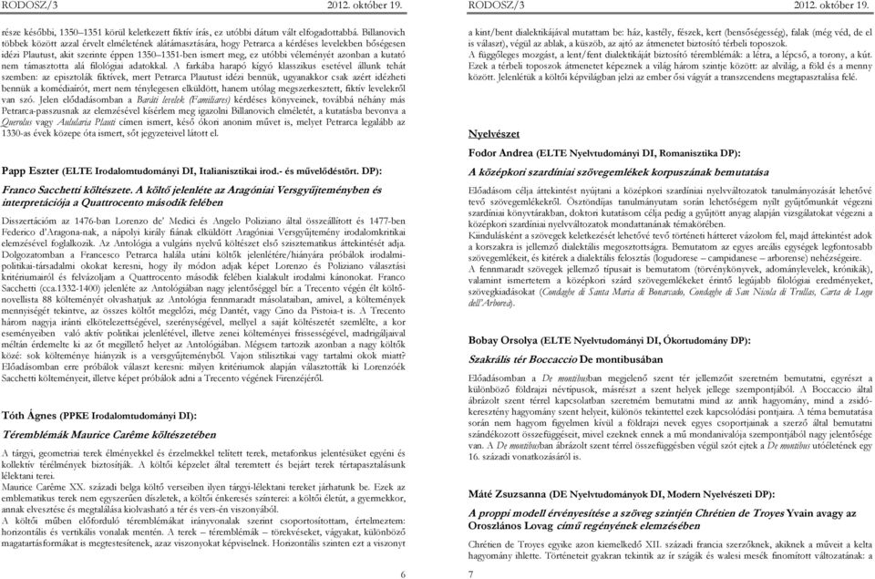 azonban a kutató nem támasztotta alá filológiai adatokkal.