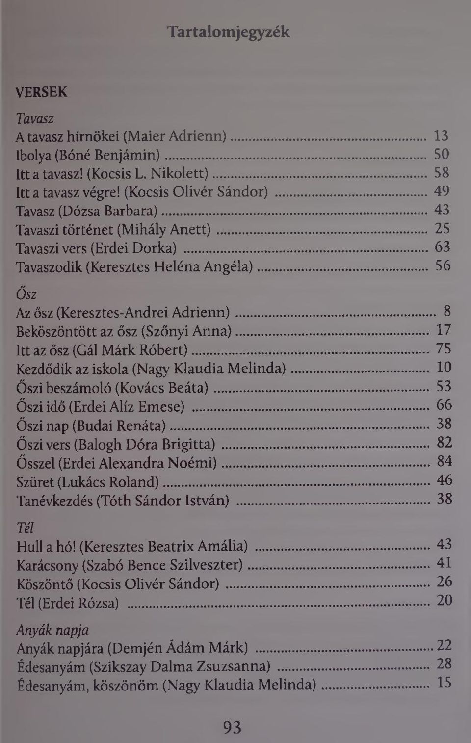 íu«..u^í... Sá5ÍM.CuLtíá. 8 Beköszöntött az ősz (Szőnyi Anna)...L..«\í.vl..^i.lí 17 Itt az ősz (Gál Márk Róbert) M ÉÉg......75 Kezdődik az iskola (Nagy Klaudia Melinda)...^...í U...m~...;.