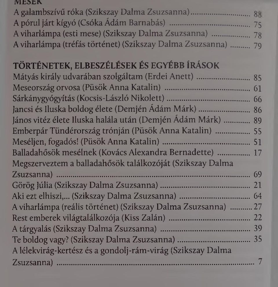 .. 85 Meseország orvosa (Püsök Anna Katalin) 61 Sárkánygyógyítás (Kocsis-László N ikolett)... 66 Jancsi és lluska boldog élete (Demjén Ádám M árk).