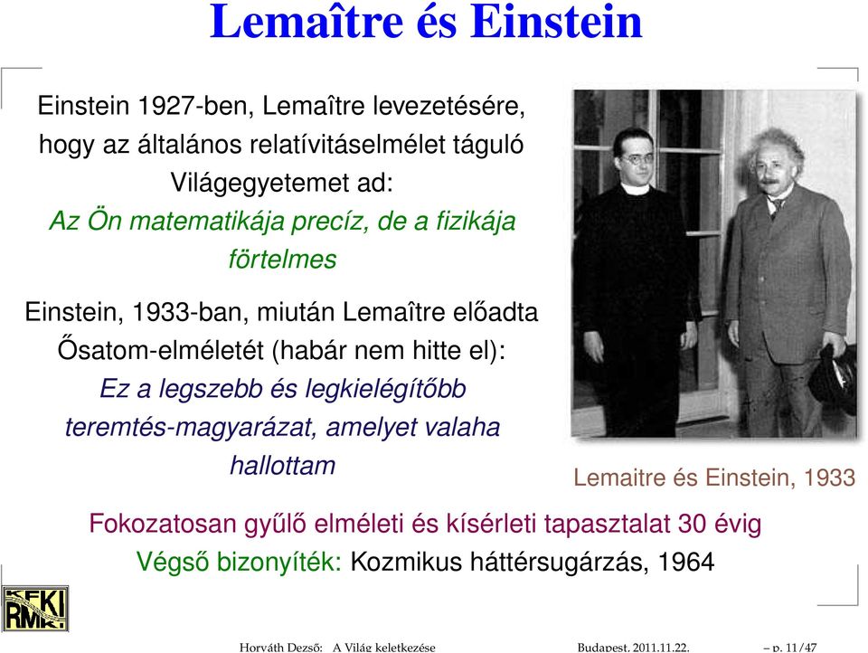 Ön matematikája precíz, de a fizikája förtelmes Einstein, 1933-ban, miután Lemaître előadta Ősatom-elméletét (habár nem hitte el): Ez