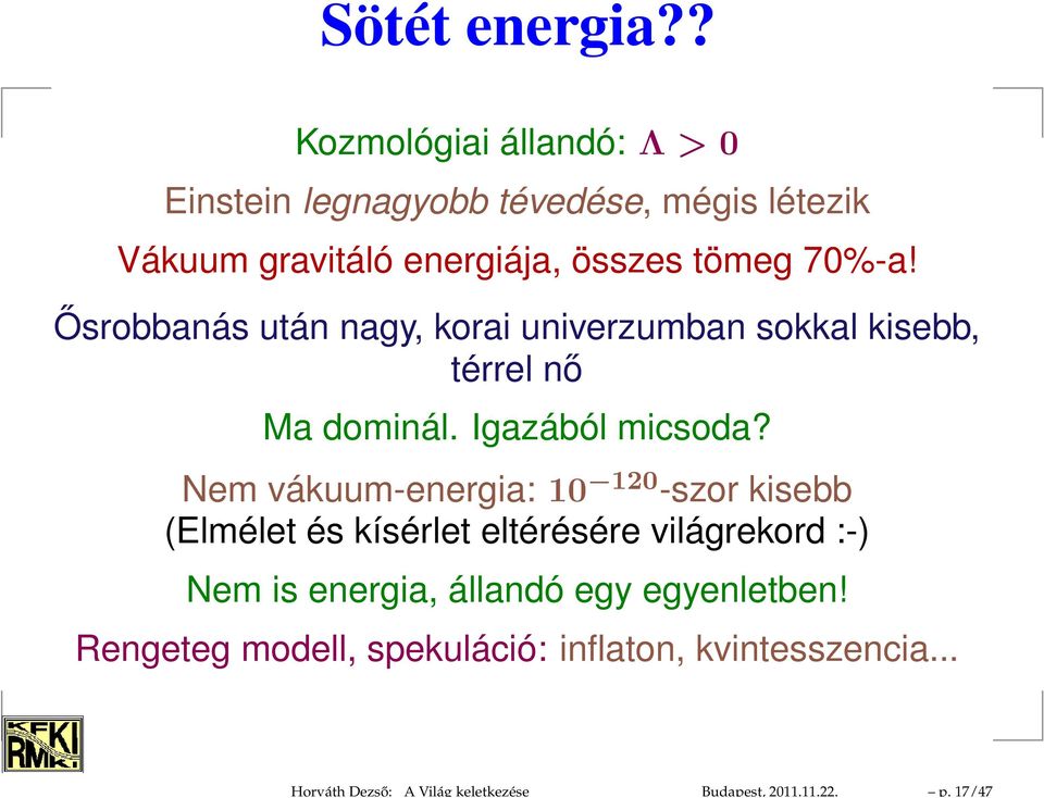 Ősrobbanás után nagy, korai univerzumban sokkal kisebb, térrel nő Ma dominál. Igazából micsoda?