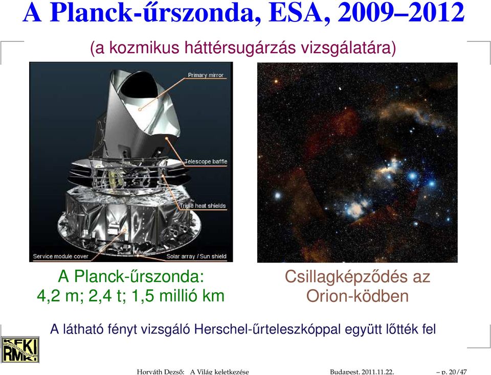 vizsgálatára) A Planck-űrszonda: 4,2 m; 2,4 t; 1,5 millió km