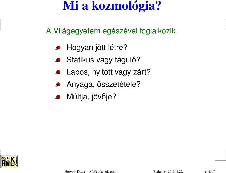 A Világegyetem egészével foglalkozik. Hogyan jött létre?
