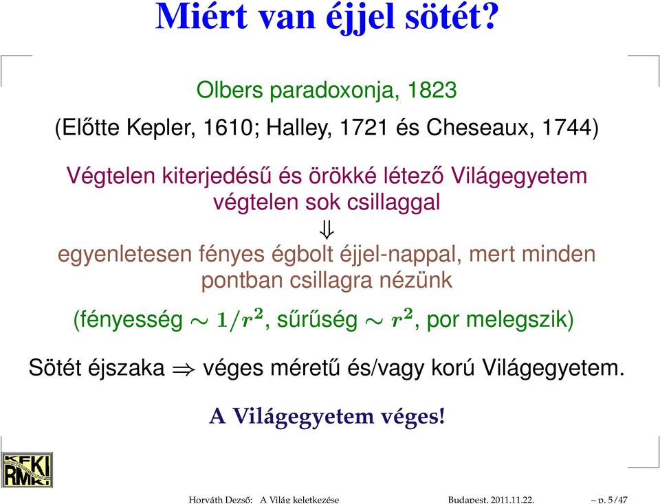 létező Világegyetem végtelen sok csillaggal egyenletesen fényes égbolt éjjel-nappal, mert minden pontban
