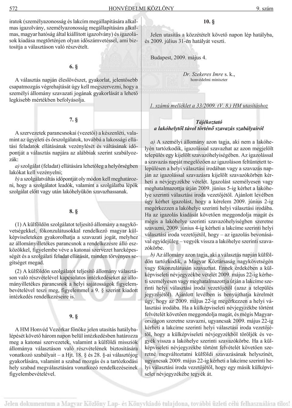 olyan idõszámvetéssel, ami biztosítja a választáson való részvételt. 6.
