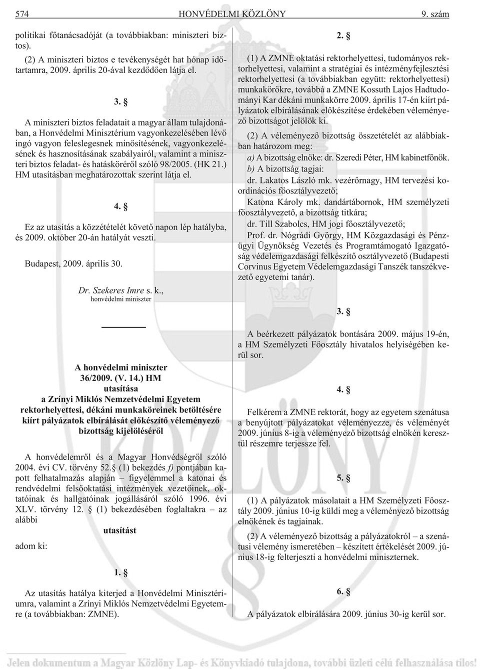 szabályairól, valamint a miniszteri biztos feladat- és hatáskörérõl szóló 98/2005. (HK 21.) HM utasításban meghatározottak szerint látja el. 4.