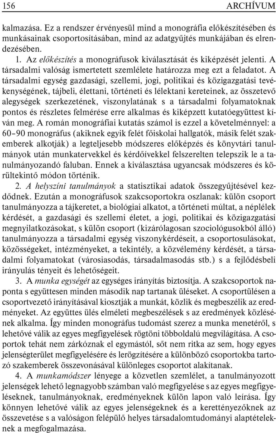 A társadalmi egység gazdasági, szellemi, jogi, politikai és közigazgatási tevékenységének, tájbeli, élettani, történeti és lélektani kereteinek, az összetevõ alegységek szerkezetének, viszonylatának