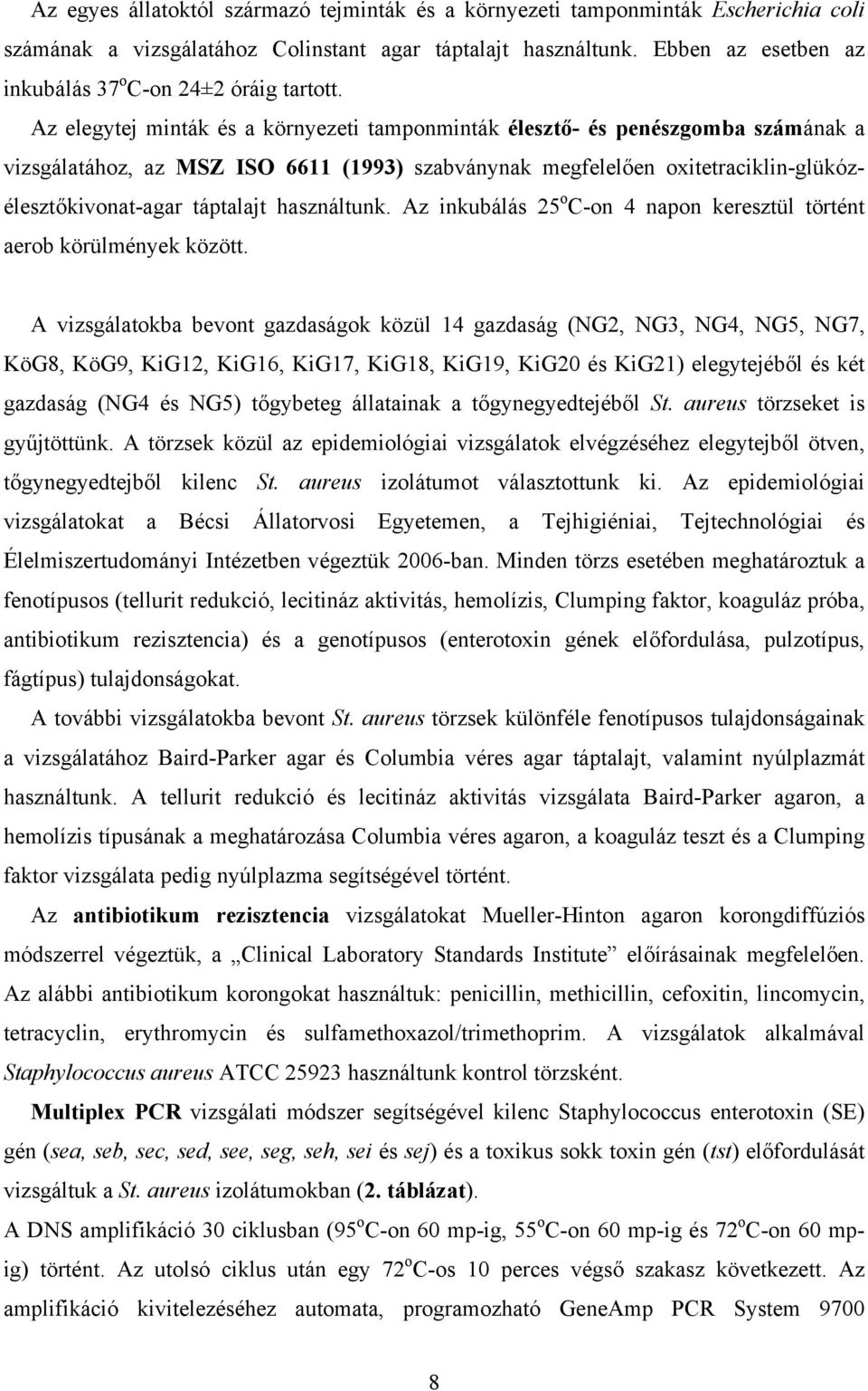 Az elegytej minták és a környezeti tamponminták élesztő- és penészgomba számának a vizsgálatához, az MSZ ISO 6611 (1993) szabványnak megfelelően oxitetraciklin-glükózélesztőkivonat-agar táptalajt