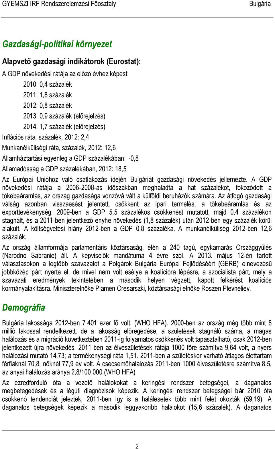 százalékában, 2012: 18,5 Az Európai Unióhoz való csatlakozás idején Bulgáriát gazdasági növekedés jellemezte.