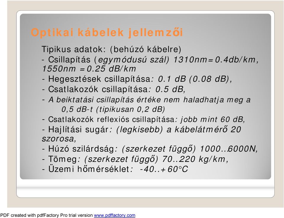 5 db, - A beiktatási csillapítás értéke nem haladhatja meg a 0,5 db-t (tipikusan 0,2 db) - Csatlakozók reflexiós csillapítása: