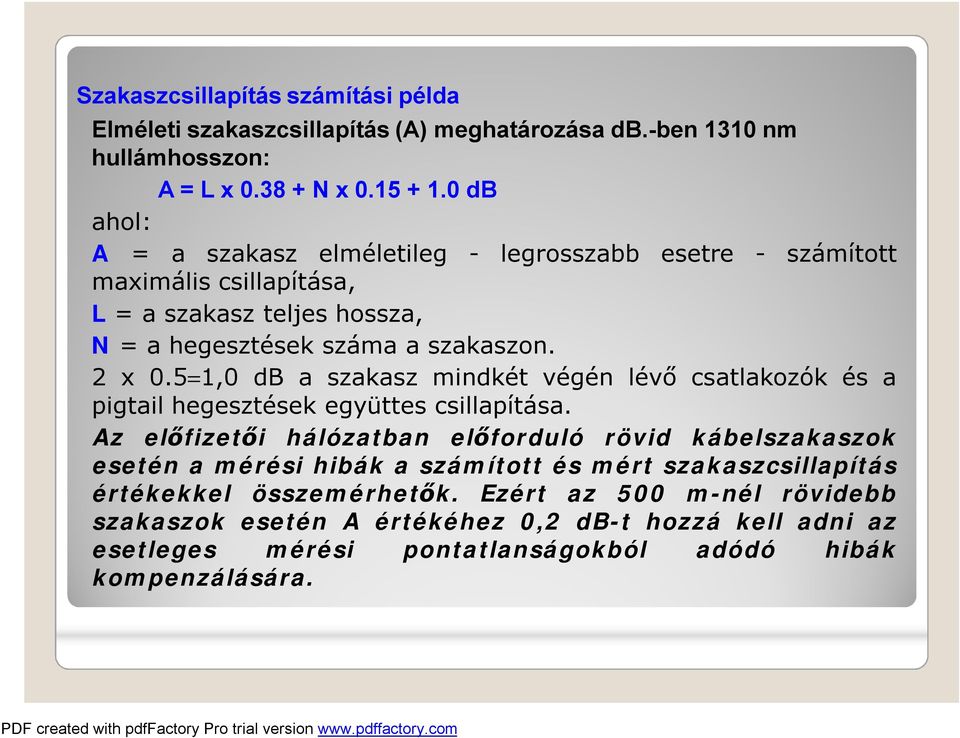 5=1,0 db a szakasz mindkét végén lévő csatlakozók és a pigtail hegesztések együttes csillapítása.