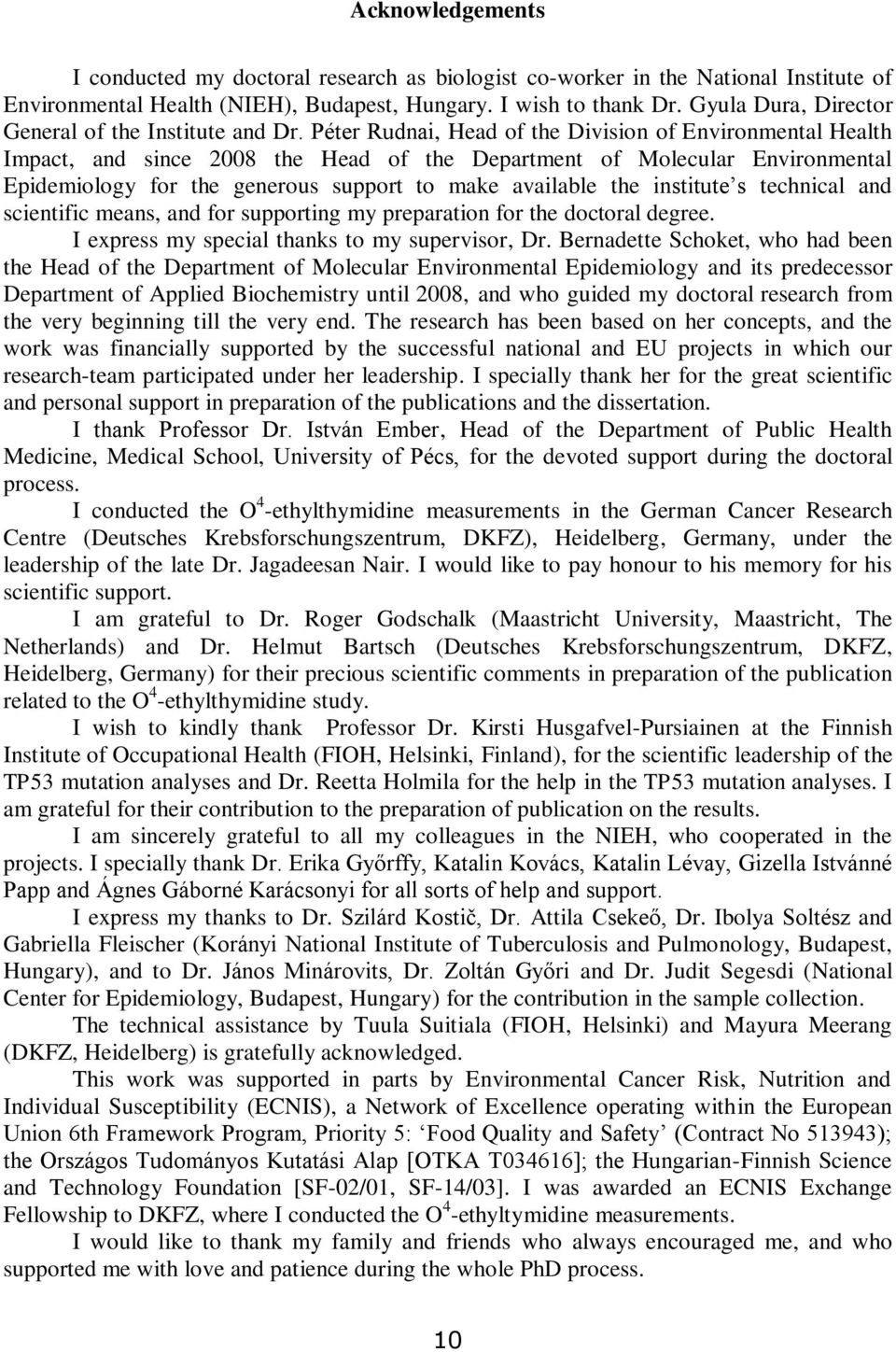 Péter Rudnai, Head of the Division of Environmental Health Impact, and since 2008 the Head of the Department of Molecular Environmental Epidemiology for the generous support to make available the