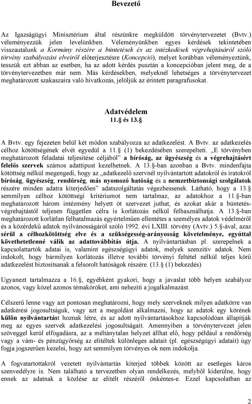 korábban véleményeztünk, tesszük ezt abban az esetben, ha az adott kérdés pusztán a koncepcióban jelent meg, de a törvénytervezetben már nem.