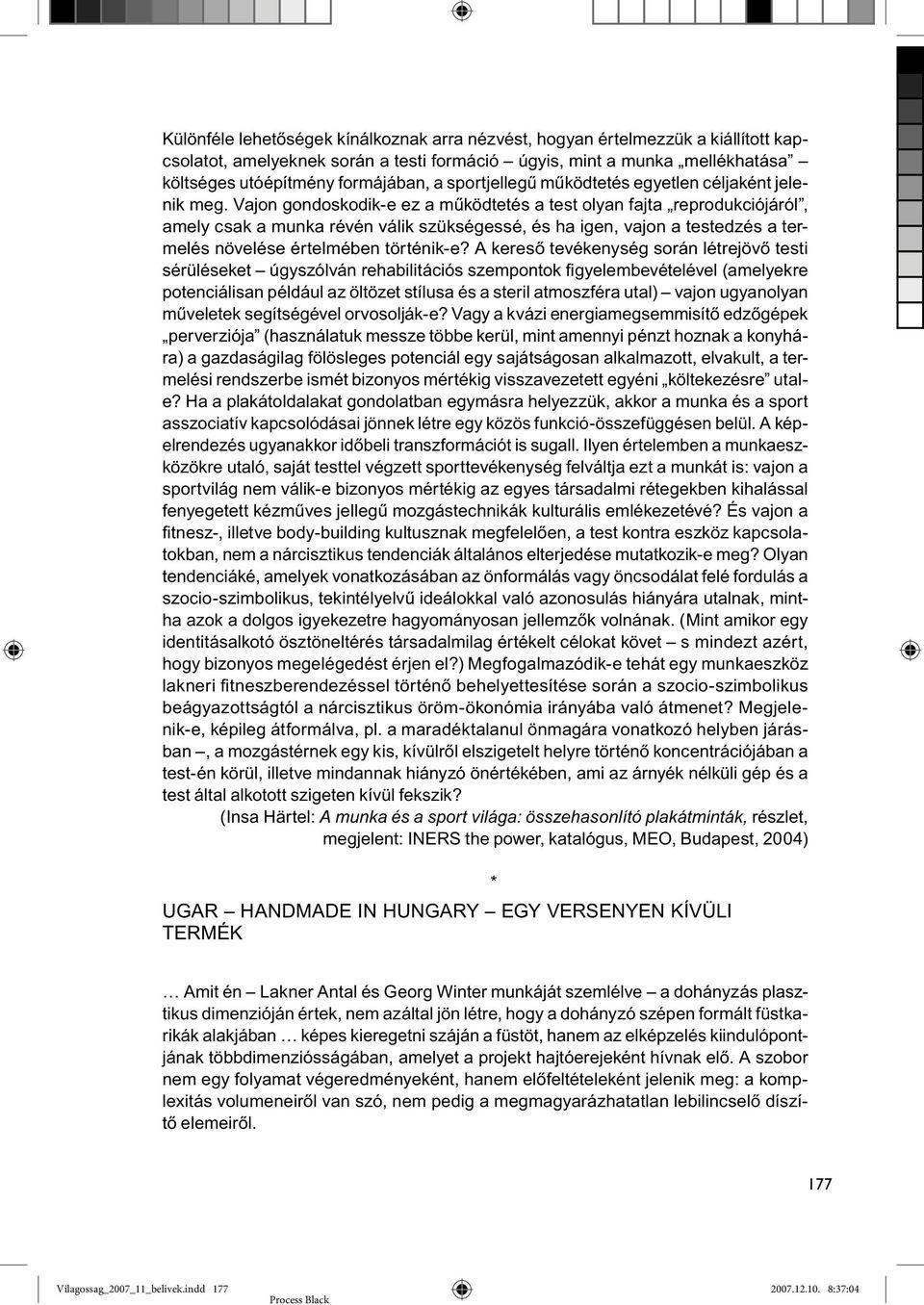 Vajon gondoskodik-e ez a működtetés a test olyan fajta reprodukciójáról, amely csak a munka révén válik szükségessé, és ha igen, vajon a testedzés a termelés növelése értelmében történik-e?