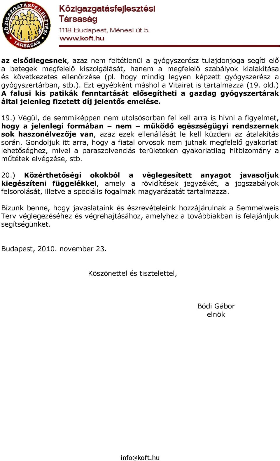 ) A falusi kis patikák fenntartását elősegítheti a gazdag gyógyszertárak által jelenleg fizetett díj jelentős emelése. 19.