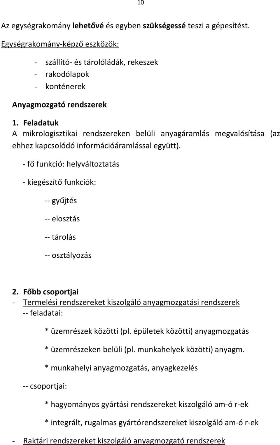 - fő funkció: helyváltoztatás - kiegészítő funkciók: -- gyűjtés -- elosztás -- tárolás -- osztályozás 2.