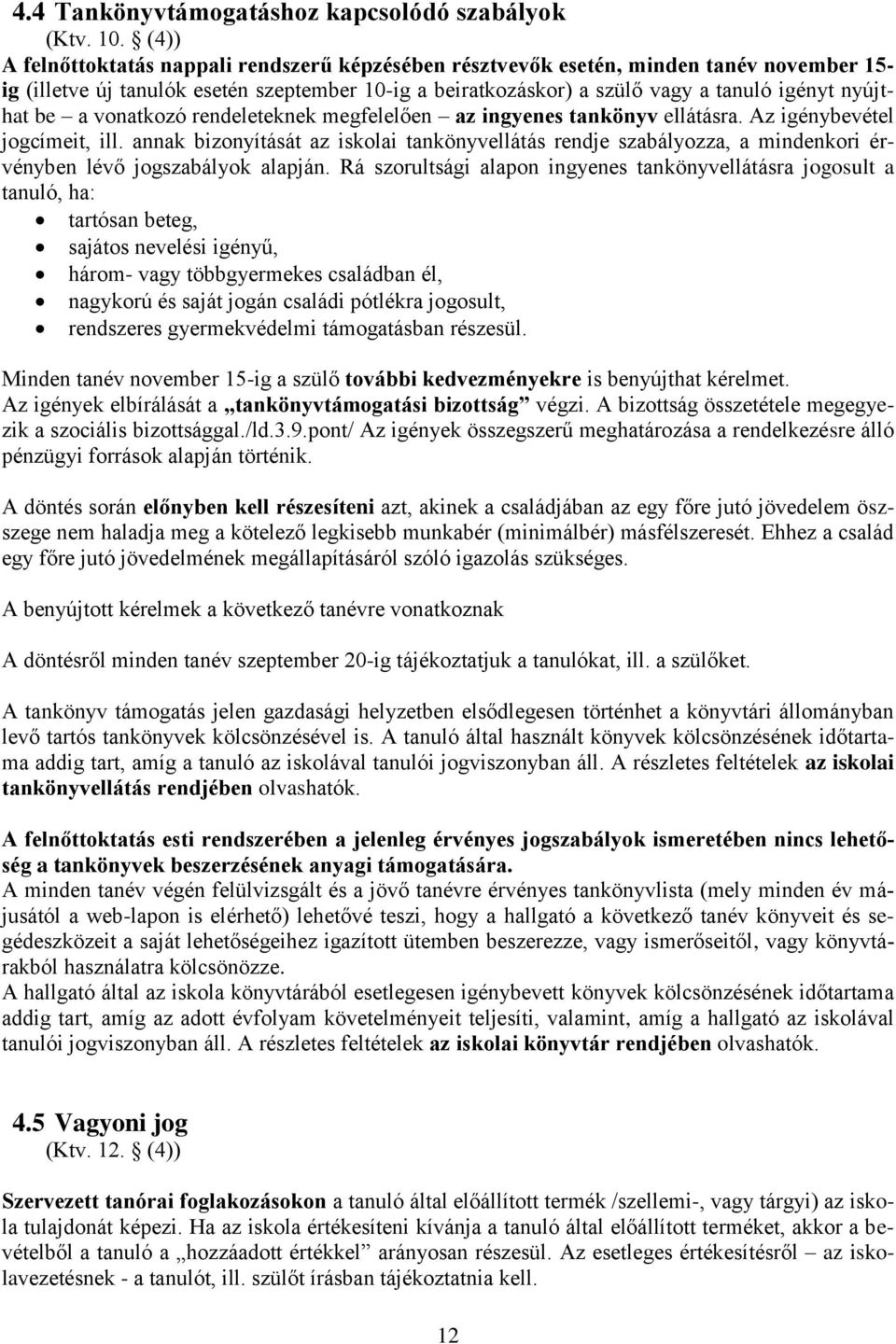 be a vonatkozó rendeleteknek megfelelően az ingyenes tankönyv ellátásra. Az igénybevétel jogcímeit, ill.