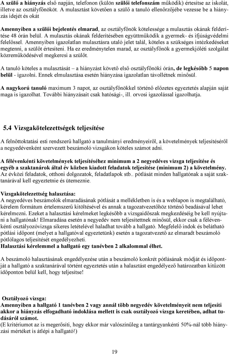 belül. A mulasztás okának felderítésében együttműködik a gyermek- és ifjúságvédelmi felelőssel.