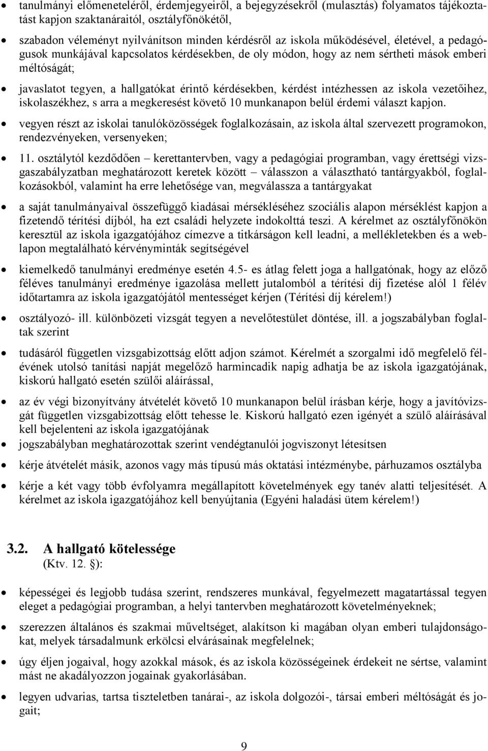 intézhessen az iskola vezetőihez, iskolaszékhez, s arra a megkeresést követő 10 munkanapon belül érdemi választ kapjon.