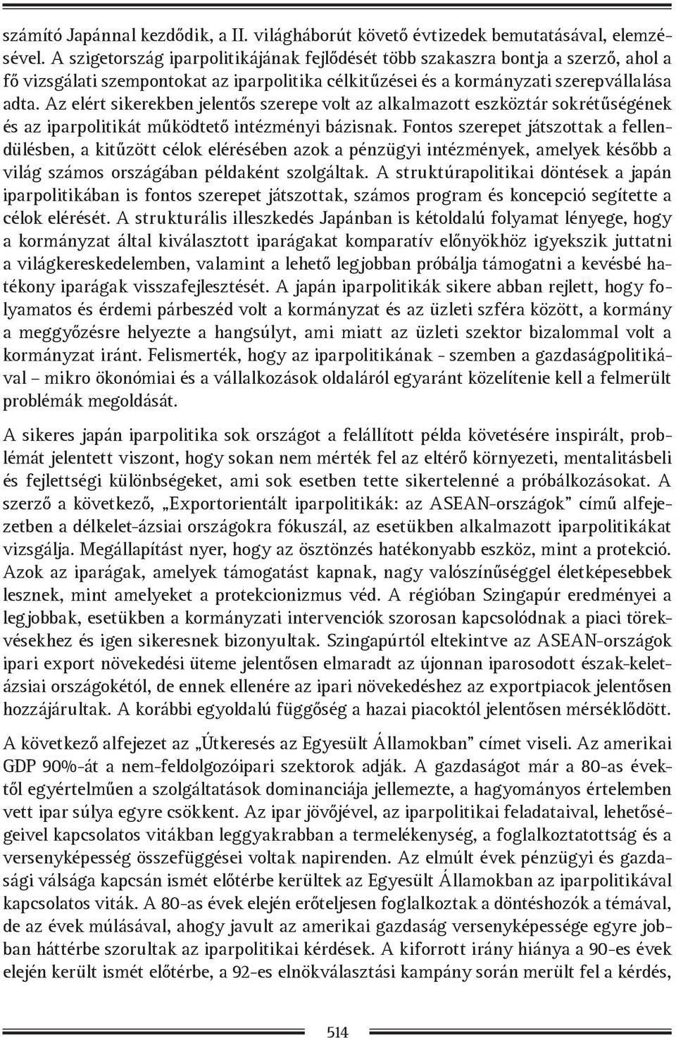 Az elért sikerekben jelentős szerepe volt az alkalmazott eszköztár sokrétűségének és az iparpolitikát működtető intézményi bázisnak.