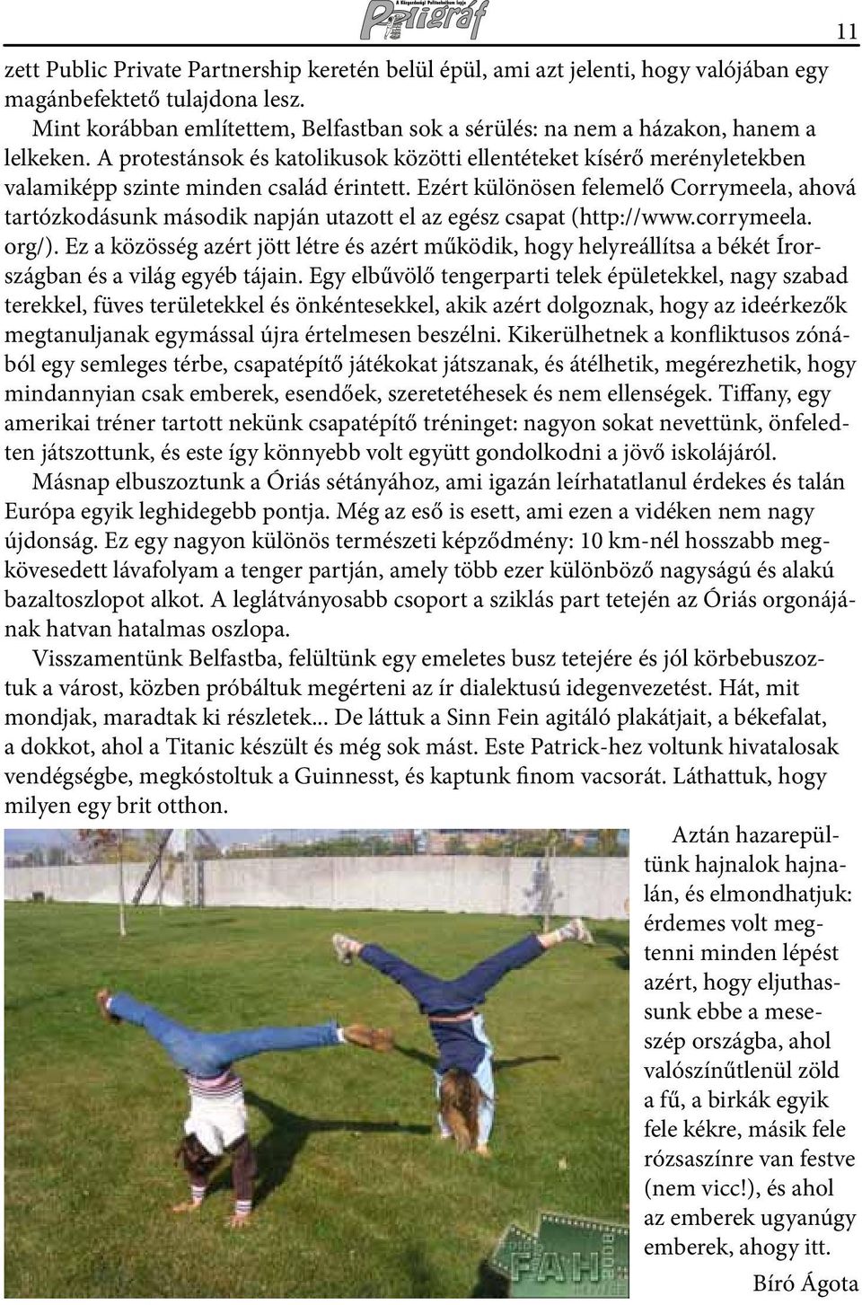A protestánsok és katolikusok közötti ellentéteket kísérő merényletekben valamiképp szinte minden család érintett.