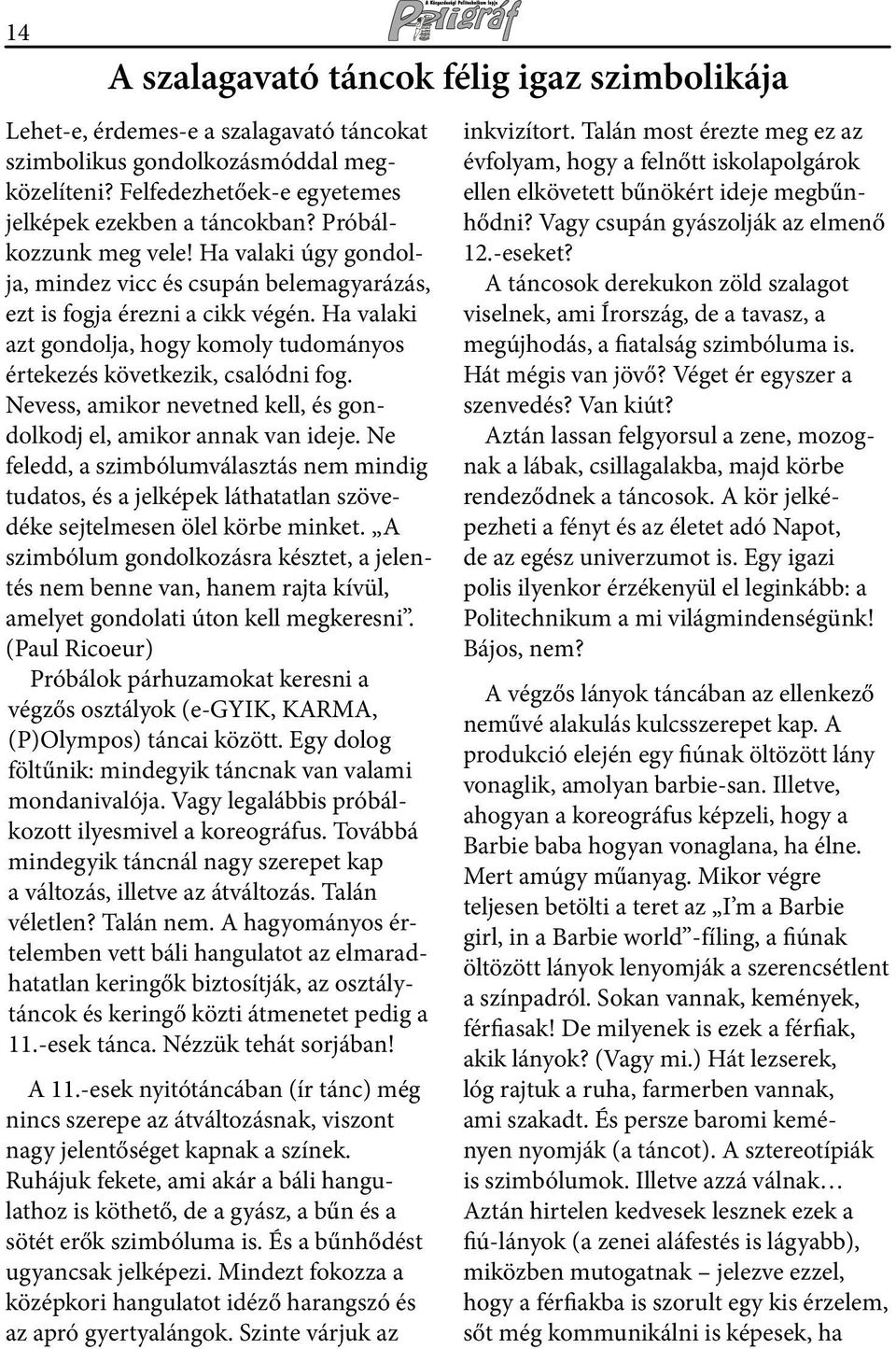 Ha valaki azt gondolja, hogy komoly tudományos értekezés következik, csalódni fog. Nevess, amikor nevetned kell, és gondolkodj el, amikor annak van ideje.
