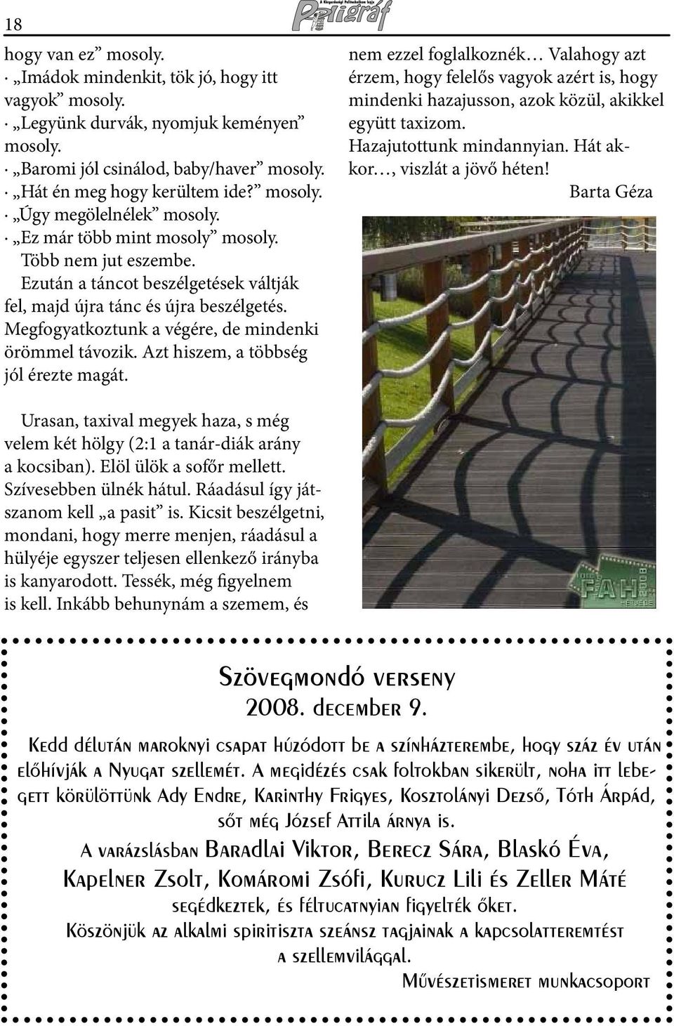 Azt hiszem, a többség jól érezte magát. nem ezzel foglalkoznék Valahogy azt érzem, hogy felelős vagyok azért is, hogy mindenki hazajusson, azok közül, akikkel együtt taxizom.