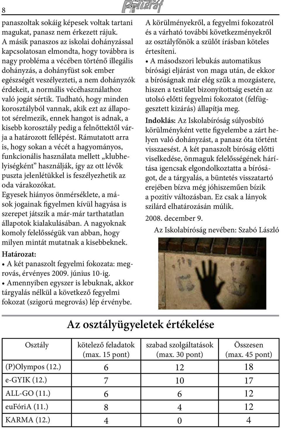 érdekeit, a normális vécéhasználathoz való jogát sértik.