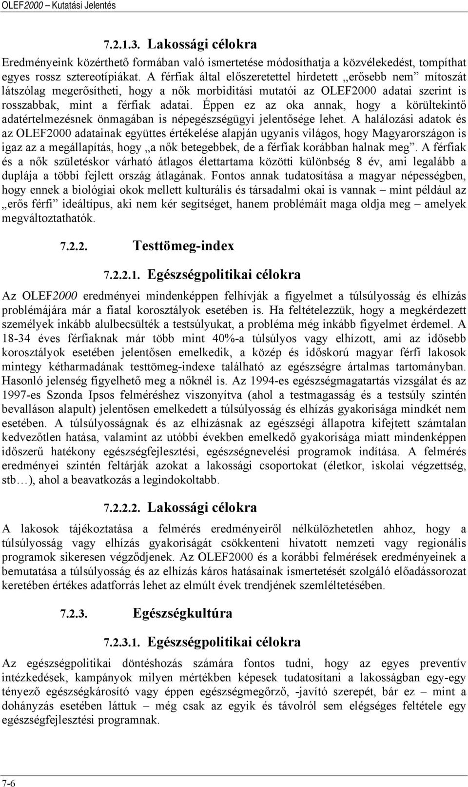 Éppen ez az oka annak, hogy a körültekintő adatértelmezésnek önmagában is népegészségügyi jelentősége lehet.