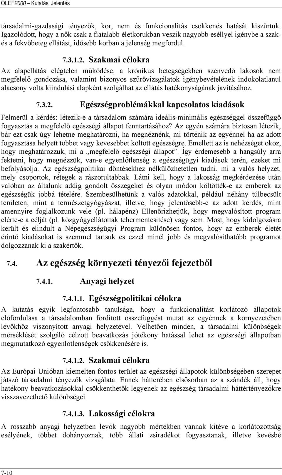 Szakmai célokra Az alapellátás elégtelen működése, a krónikus betegségekben szenvedő lakosok nem megfelelő gondozása, valamint bizonyos szűrővizsgálatok igénybevételének indokolatlanul alacsony volta