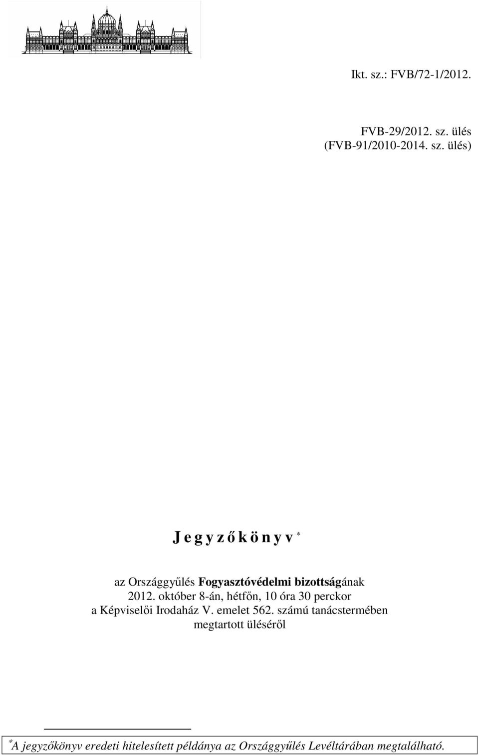 számú tanácstermében megtartott üléséről A jegyzőkönyv eredeti hitelesített példánya az