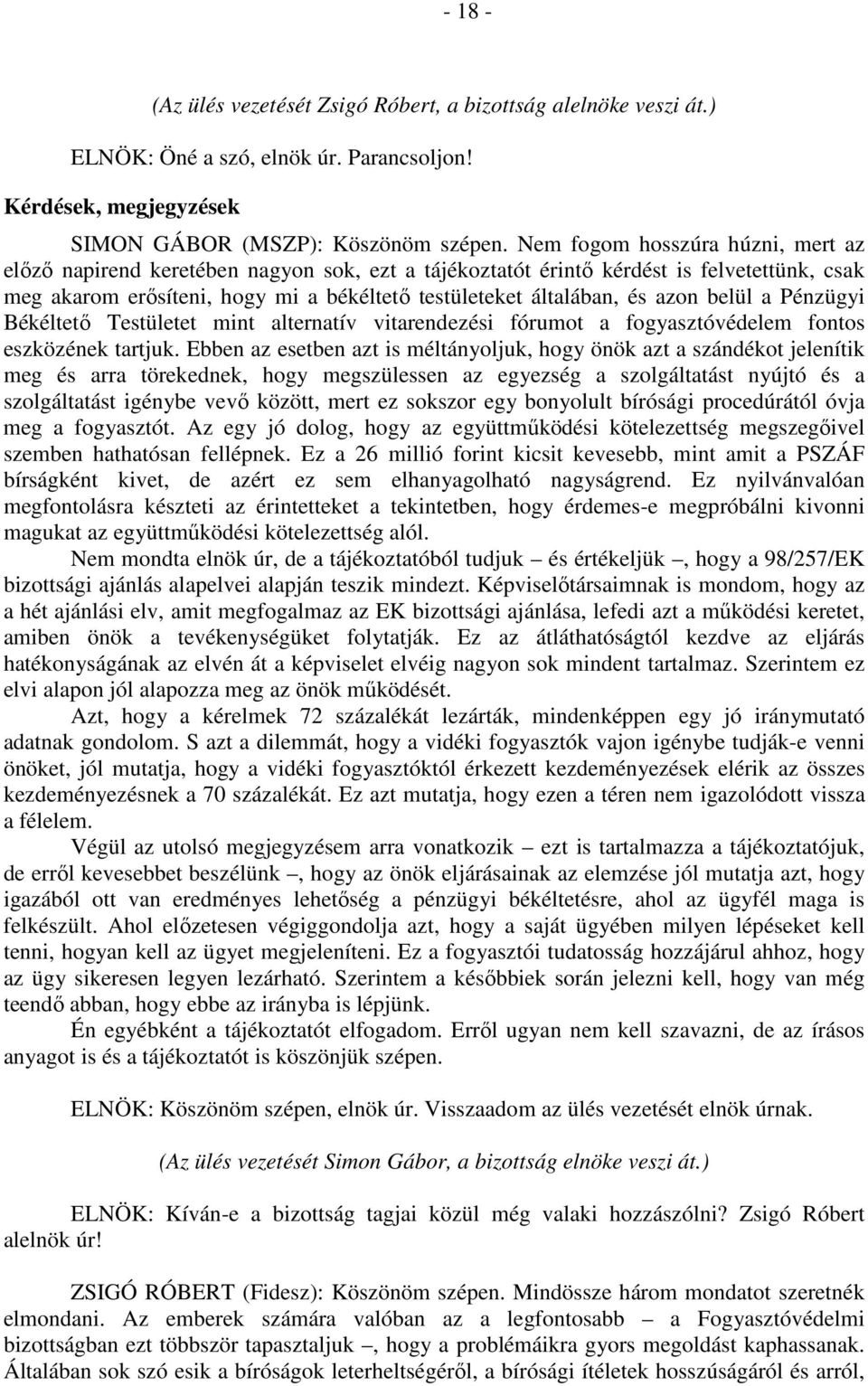 azon belül a Pénzügyi Békéltető Testületet mint alternatív vitarendezési fórumot a fogyasztóvédelem fontos eszközének tartjuk.