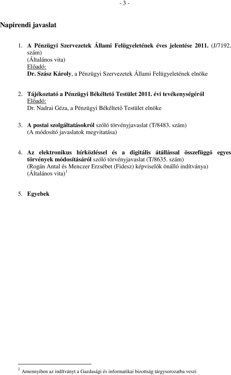 Nadrai Géza, a Pénzügyi Békéltető Testület elnöke 3. A postai szolgáltatásokról szóló törvényjavaslat (T/8483. szám) (A módosító javaslatok megvitatása) 4.