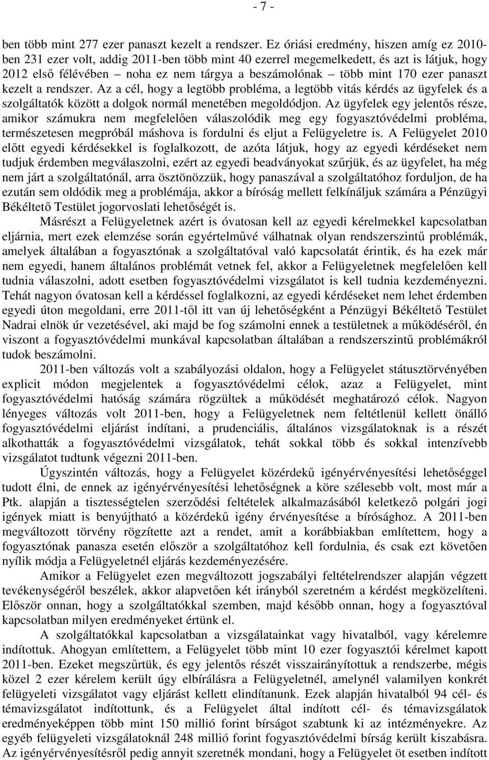 170 ezer panaszt kezelt a rendszer. Az a cél, hogy a legtöbb probléma, a legtöbb vitás kérdés az ügyfelek és a szolgáltatók között a dolgok normál menetében megoldódjon.