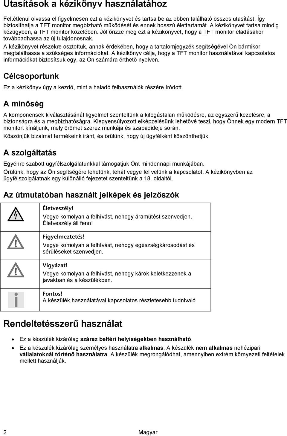 Jól őrizze meg ezt a kézikönyvet, hogy a TFT monitor eladásakor továbbadhassa az új tulajdonosnak.