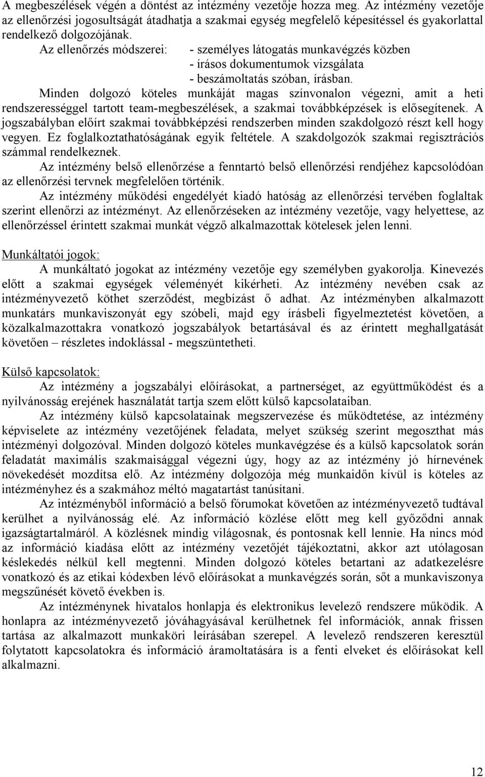 Az ellenőrzés módszerei: - személyes látogatás munkavégzés közben - írásos dokumentumok vizsgálata - beszámoltatás szóban, írásban.