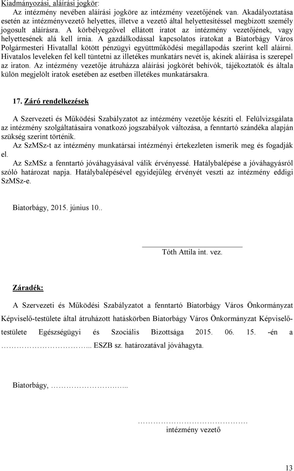 A körbélyegzővel ellátott iratot az intézmény vezetőjének, vagy helyettesének alá kell írnia.