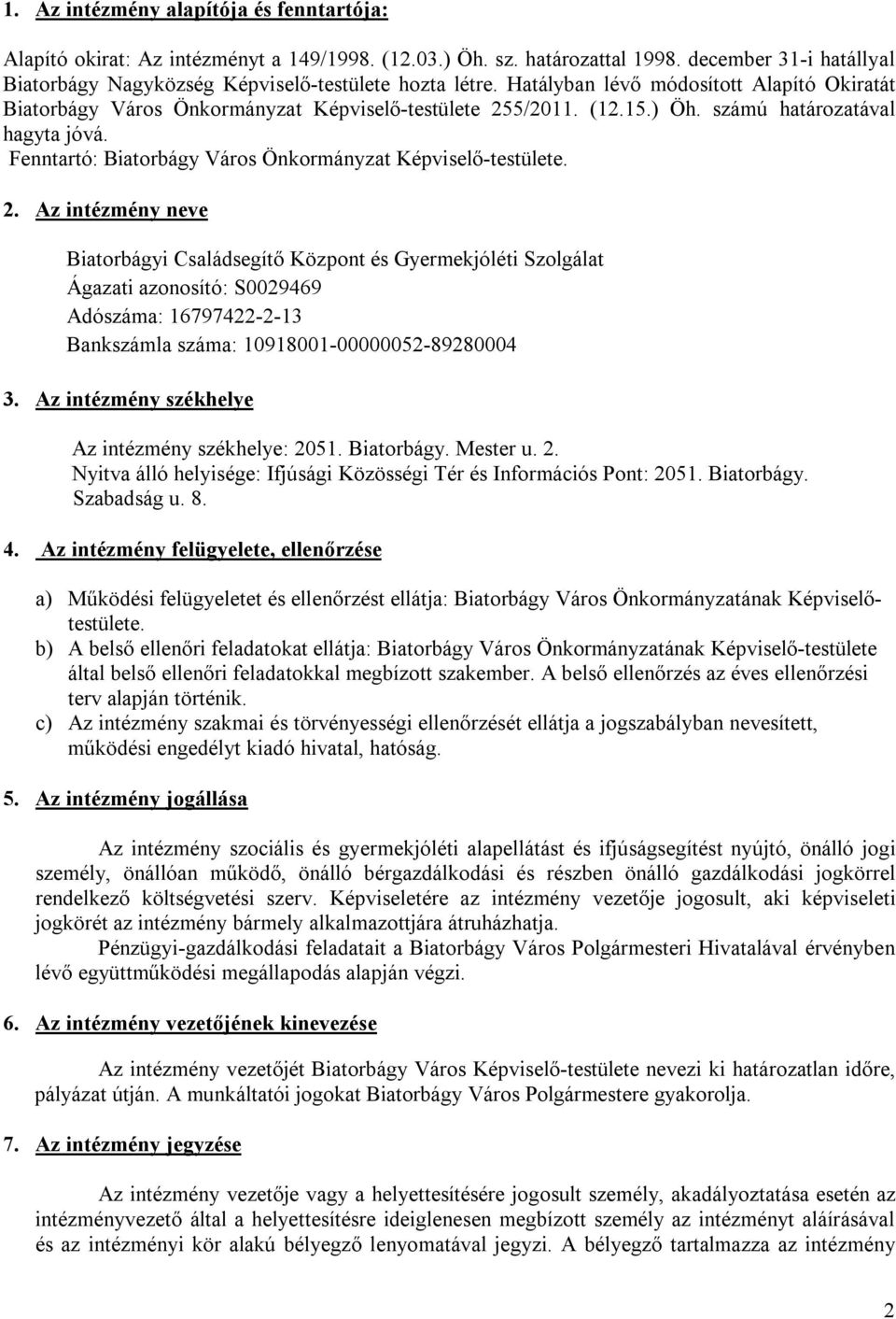 Fenntartó: Biatorbágy Város Önkormányzat Képviselő-testülete. 2.