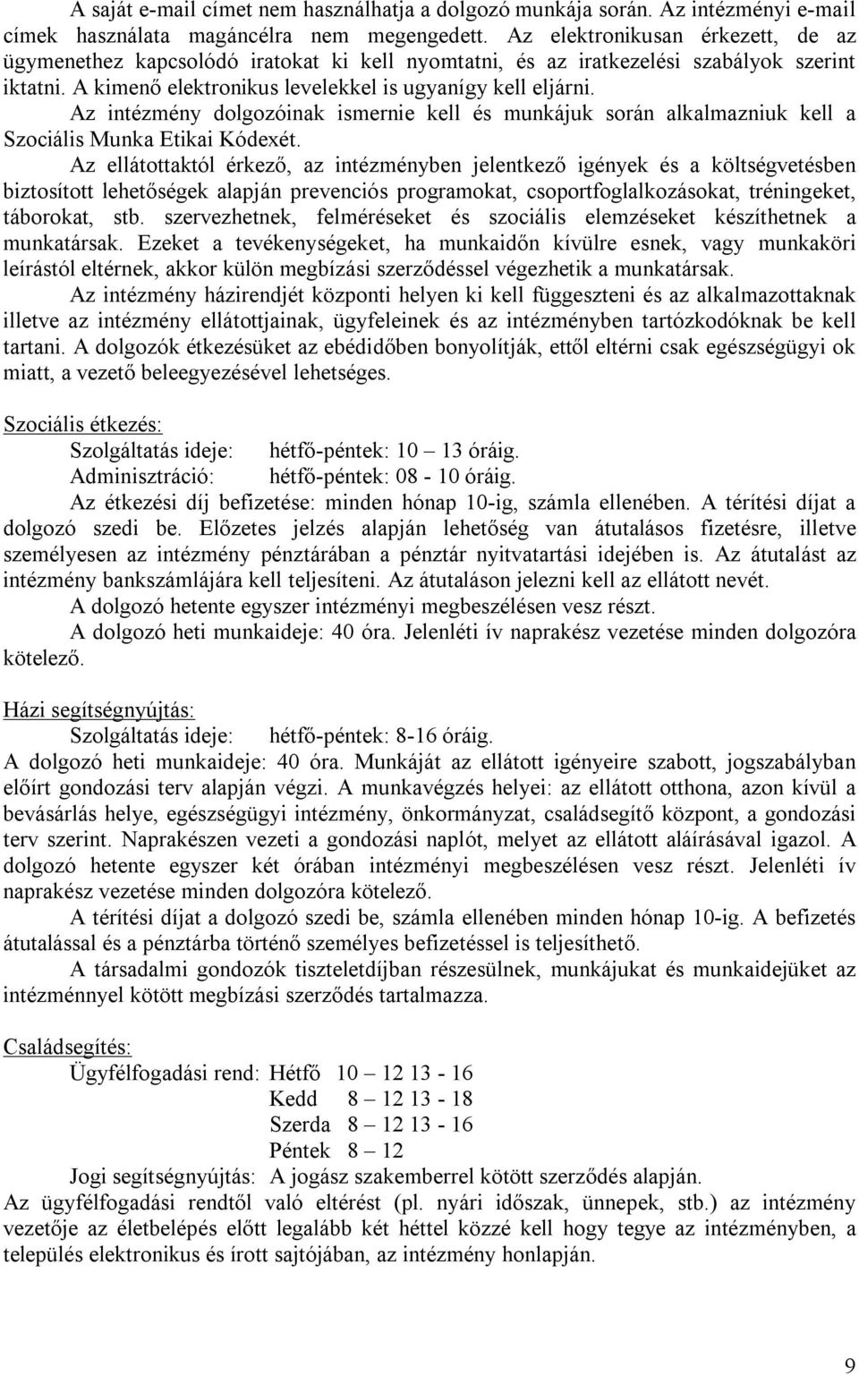 Az intézmény dolgozóinak ismernie kell és munkájuk során alkalmazniuk kell a Szociális Munka Etikai Kódexét.