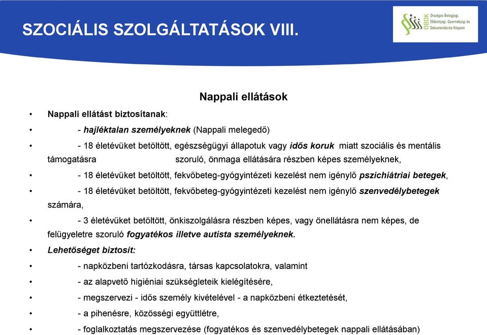 támogatásra szoruló, önmaga ellátására részben képes személyeknek, - 18 életévüket betöltött, fekvőbeteg-gyógyintézeti kezelést nem igénylő pszichiátriai betegek, - 18 életévüket betöltött,