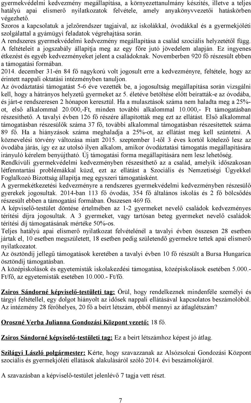 A rendszeres gyermekvédelmi kedvezmény megállapítása a család szociális helyzetétől függ. A feltételeit a jogszabály állapítja meg az egy főre jutó jövedelem alapján.