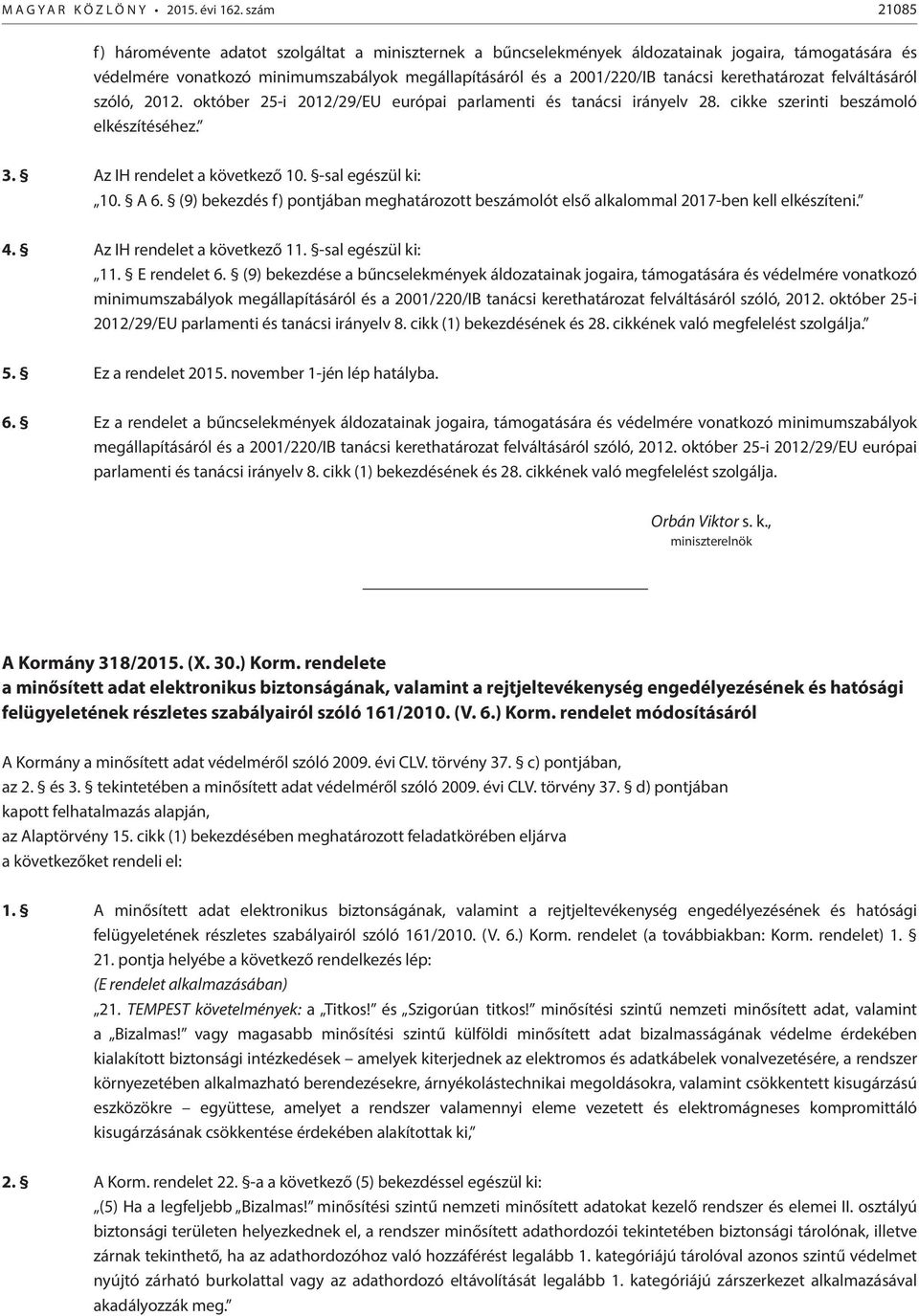 kerethatározat felváltásáról szóló, 2012. október 25-i 2012/29/EU európai parlamenti és tanácsi irányelv 28. cikke szerinti beszámoló elkészítéséhez. 3. Az IH rendelet a következő 10.