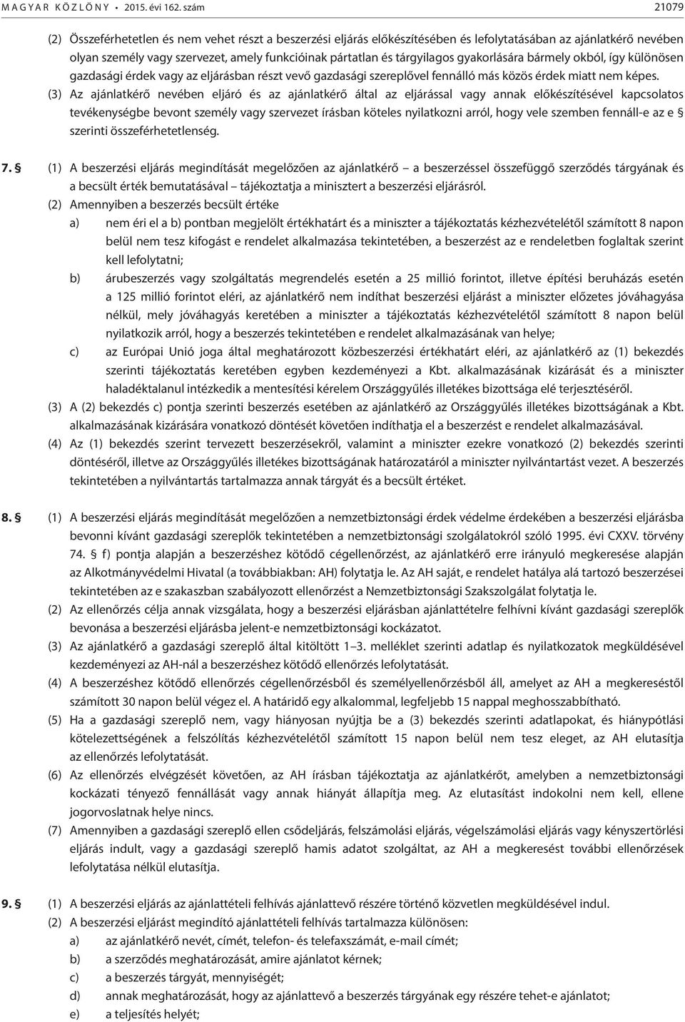 tárgyilagos gyakorlására bármely okból, így különösen gazdasági érdek vagy az eljárásban részt vevő gazdasági szereplővel fennálló más közös érdek miatt nem képes.